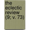 The Eclectic Review (9; V. 73) door William Hendry Stowell