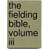 The Fielding Bible, Volume Iii door John Dewan
