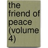 The Friend Of Peace (Volume 4) door Noah Worcester