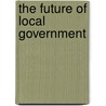 The Future of Local Government door G.D.H. 1889-1959 Cole