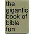 The Gigantic Book of Bible Fun