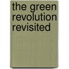 The Green Revolution Revisited door Bernhard Glaeser