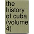 The History Of Cuba (Volume 4)