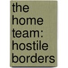 The Home Team: Hostile Borders door Kevin Dockery