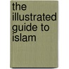 The Illustrated Guide to Islam door Raana Bokhari