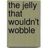 The Jelly That Wouldn't Wobble door Angela Mitchell