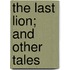 The Last Lion; And Other Tales