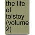 The Life Of Tolstoy (Volume 2)
