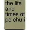 The Life and Times of Po Chu-i door Arthur Waley