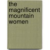 The Magnificent Mountain Women door Janet Robertson