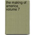 The Making of America Volume 7