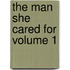 The Man She Cared for Volume 1