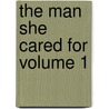 The Man She Cared for Volume 1 door Frederick William Robinson