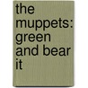The Muppets: Green and Bear It door Martha T. Ottersley