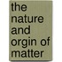 The Nature and Orgin of Matter