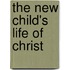 The New Child's Life of Christ