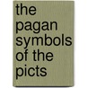 The Pagan Symbols of the Picts by Stuart McHardy