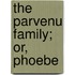 The Parvenu Family; Or, Phoebe