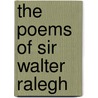 The Poems Of Sir Walter Ralegh by Sir Walter Raleigh