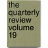 The Quarterly Review Volume 19