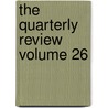 The Quarterly Review Volume 26 door Unknown Author