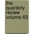 The Quarterly Review Volume 63