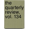 The Quarterly Review, Vol. 134 door General Books