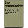 The Remarkable Soul of a Woman door Dieter F. Uchtdorf