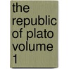 The Republic of Plato Volume 1 by Plato Plato