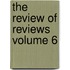 The Review of Reviews Volume 6