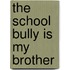 The School Bully Is My Brother