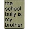 The School Bully Is My Brother door Mike Bloemer