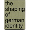 The Shaping of German Identity by Len Scales