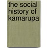 The Social History of Kamarupa door Nagendranath Vasu