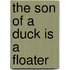 The Son Of A Duck Is A Floater