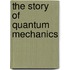 The Story of Quantum Mechanics