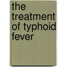 The Treatment of Typhoid Fever door David Denison Stewart