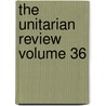 The Unitarian Review Volume 36 by Joseph Henry Allen