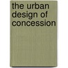 The Urban Design of Concession door Peter Cookson Smith
