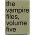The Vampire Files, Volume Five