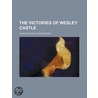 The Victories Of Wesley Castle door Charles Wesley Winchester