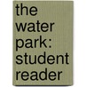 The Water Park: Student Reader door Jonathan Rigby
