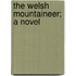 The Welsh Mountaineer; A Novel