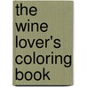 The Wine Lover's Coloring Book door Louise Wilson