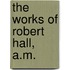 The Works Of Robert Hall, A.M.
