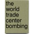 The World Trade Center Bombing