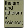 Theism and Atheism in Science; door Charles Whittlesey