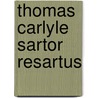 Thomas Carlyle Sartor Resartus by Thomas Carlyle