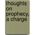 Thoughts On Prophecy, A Charge