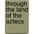 Through the Land of the Aztecs